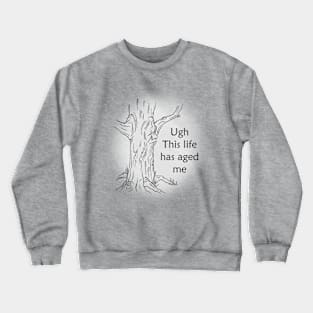 This life has aged me Crewneck Sweatshirt